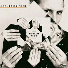 Franz Ferdinand : The Human Fear Franz Ferdinand : The Human Fear